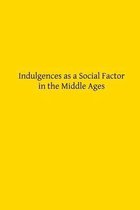 Indulgences as a Social Factor in the Middle Ages