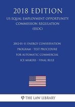 2012-01-11 Energy Conservation Program - Test Procedure for Automatic Commercial Ice Makers - Final Rule (Us Energy Efficiency and Renewable Energy Office Regulation) (Eere) (2018 Edition)
