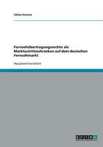 Fernsehubertragungsrechte als Marktzutrittsschranken auf dem deutschen Fernsehmarkt