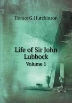 Life of Sir John Lubbock Volume 1