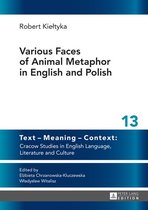 Text – Meaning – Context: Cracow Studies in English Language, Literature and Culture 13 - Various Faces of Animal Metaphor in English and Polish