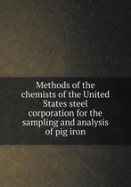 Methods of the chemists of the United States steel corporation for the sampling and analysis of pig iron
