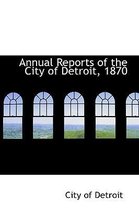 Annual Reports of the City of Detroit, 1870