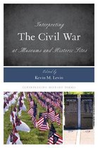 Interpreting History- Interpreting the Civil War at Museums and Historic Sites