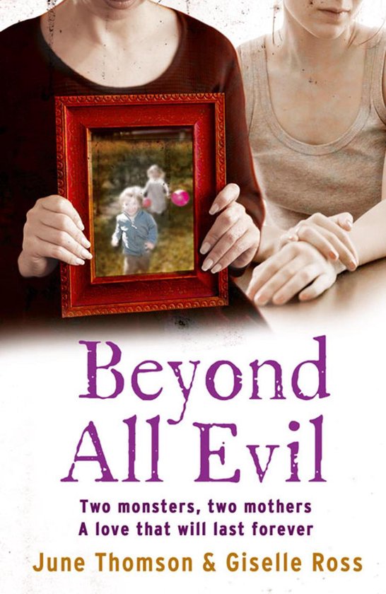 Beyond All Evil: Two monsters, two mothers, a love that will ... - cover