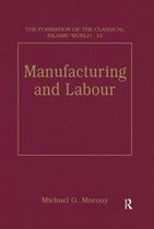 The Formation of the Classical Islamic World - Manufacturing and Labour