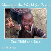 Changing the World for Jesus One Child at a Time