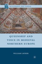 Queenship and Power - Queenship and Voice in Medieval Northern Europe