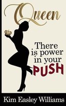 Queen, There is Power in your Push