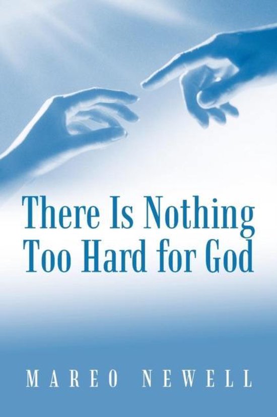 There is nothing too hard for god 9781475940626 mareo newell