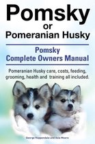 Pomsky or Pomeranian Husky. the Ultimate Pomsky Dog Manual. Pomeranian Husky Care, Costs, Feeding, Grooming, Health and Training All Included.