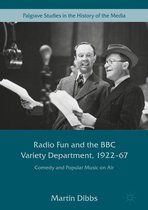Palgrave Studies in the History of the Media - Radio Fun and the BBC Variety Department, 1922—67