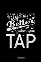 Life Is Better When You Tap Notebook