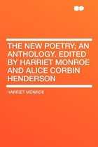 The New Poetry; an Anthology. Edited by Harriet Monroe and Alice Corbin Henderson