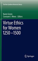 The New Synthese Historical Library 69 - Virtue Ethics for Women 1250-1500