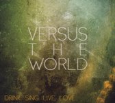 Versus The World - Drink.Sing.Live.Love (CD)