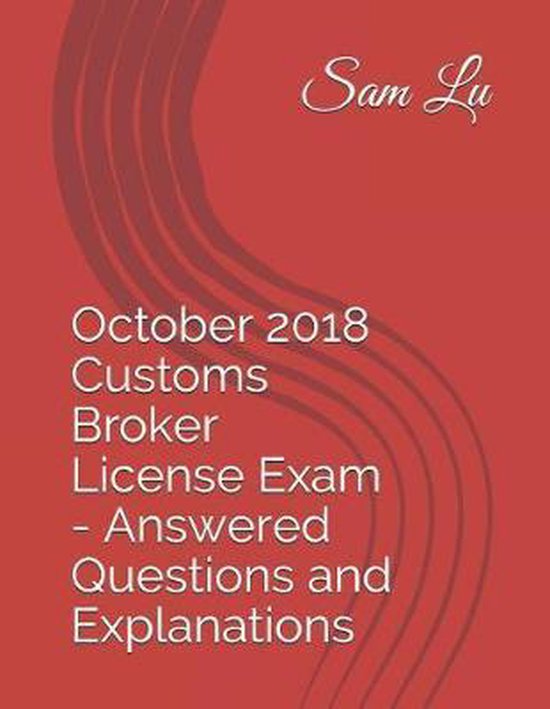 Customs Broker License Exam - Answered Questions and Explana ... - cover