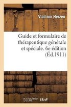 Guide Et Formulaire de Thérapeutique Générale Et Spéciale. 6e Édition