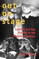 Out on Stage - Lesbian and Gay Theatre in the Twentieth Century