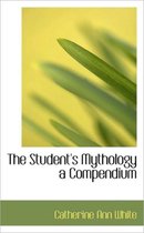 The Student's Mythology a Compendium