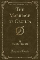 The Marriage of Cecilia (Classic Reprint)