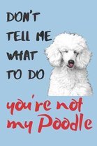 Don't tell me Poodle Blank Lined Journal Notebook