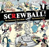 SCREWBALL! The Cartoonists Who Made the Funnies Funny