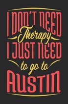 I Don't Need Therapy I Just Need To Go To Austin