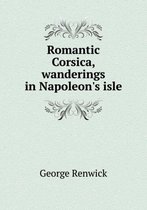 Romantic Corsica, Wanderings in Napoleon's Isle