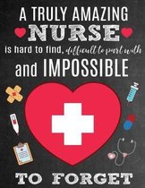 A Truly Amazing Nurse Is Hard To Find, Difficult To Part With And Impossible To Forget