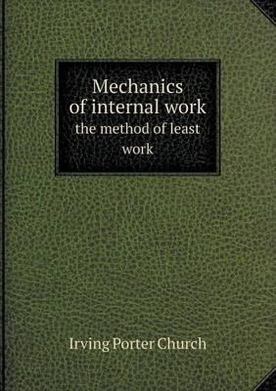 Inner Workings Methods.pdf Mechanics of internal work the method of least work, Irving Porter ...