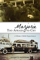 Marjorie Too Afraid To Cry: A Home-Child Experience