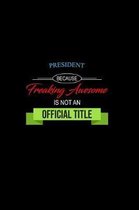 President Because Freaking Awesome is not an Official Title