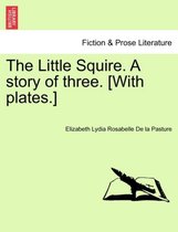 The Little Squire. a Story of Three. [With Plates.]