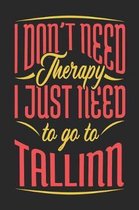 I Don't Need Therapy I Just Need To Go To Tallinn