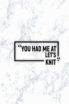 You Had Me at Let's Knit