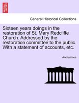 Sixteen Years Doings in the Restoration of St. Mary Redcliffe Church. Addressed by the Restoration Committee to the Public. with a Statement of Accounts, Etc.