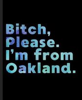 Bitch, Please. I'm From Oakland.