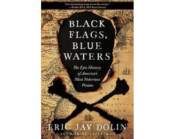 Black Flags, Blue Waters: The Epic History of America's Most Notorious Pirates