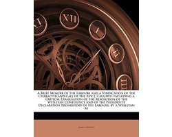 A Brief Memoir of the Labours and a Vindication of the Character and Call of the REV. J. Caughey