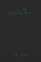 Total Darkness.