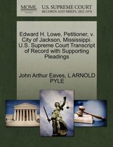 Edward H. Lowe, Petitioner, V. City of Jackson, Mississippi. U.S. Supreme Court Transcript of Record with Supporting Pleadings