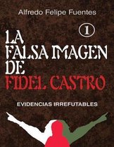 La Falsa Imagen de Fidel Castro