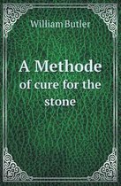 A Methode of Cure for the Stone