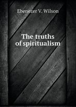 The truths of spiritualism