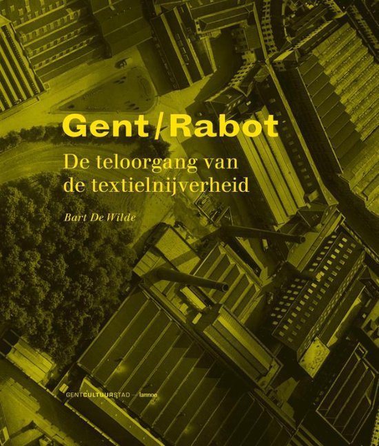 Cover van het boek 'Gent Rabot de teloorgang van de textielnijverheid'