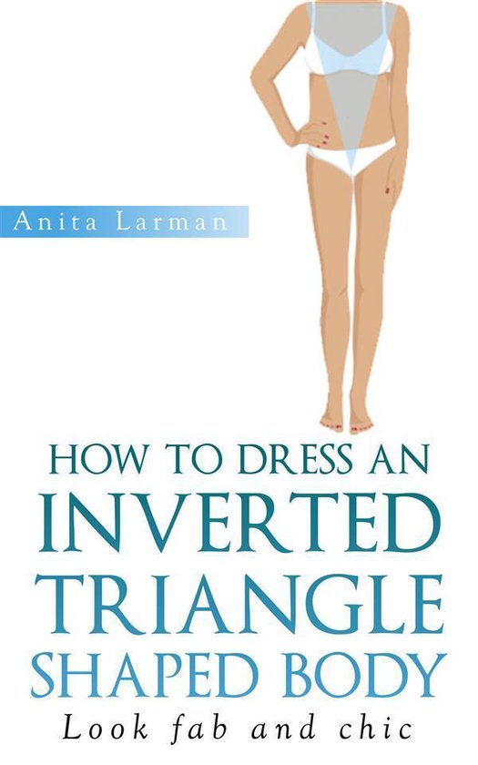 How to Dress an Inverted Triangle Shaped Body - cover