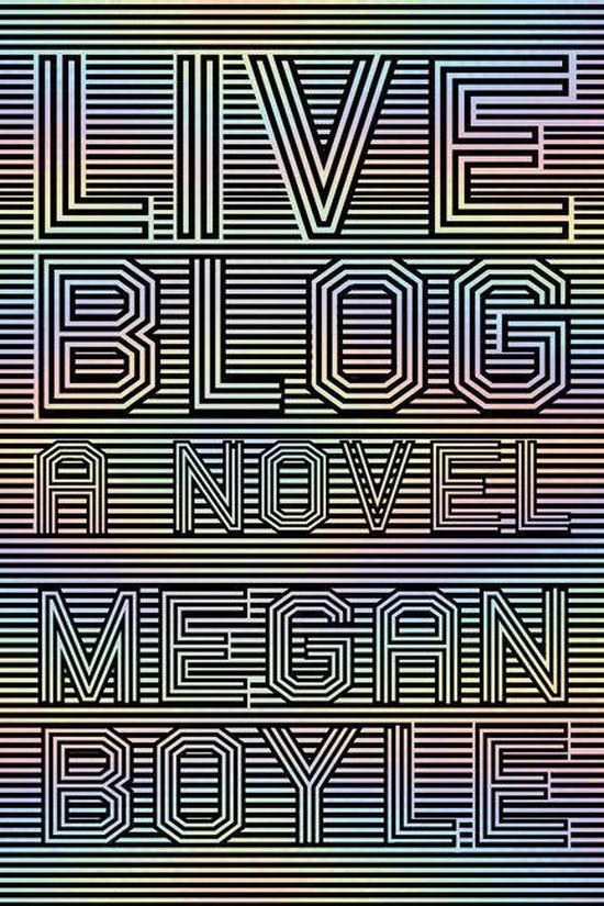 Boekomslag 'LIVE BLOG A NOVEL MEGAN BOYLE' in zwarte lijnen op een iriserende achtergrond met horizontale strepen.