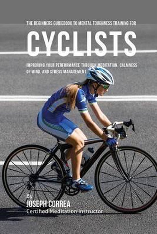 The Beginners Guidebook To Mental Toughness Training For Cyc ... - cover