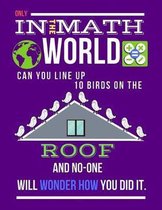 Only in the Math World Can You Line Up 10 Birds on the Roof